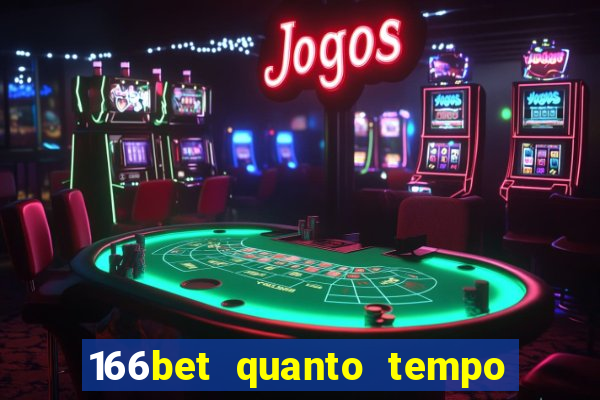 166bet quanto tempo demora para cair na conta
